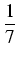 $displaystyle {frac{{1}}{{7}}}$