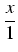 $displaystyle {frac{{x}}{{1}}}$