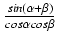 $ {\frac{{sin (\alpha + \beta)}}{{cos \alpha cos \beta}}}$