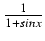 $ {\frac{{1}}{{1 + sin x}}}$