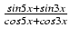 $ {\frac{{sin 5x + sin 3x}}{{cos 5x + cos 3x}}}$