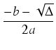 $\displaystyle {\frac{{-b-\sqrt{\Delta}}}{{2a}}}$