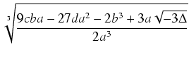 $\displaystyle \sqrt[3]{{\frac{9cba-27da^2-2b^3+3a\sqrt{-3\Delta}}{2a^3}}}$