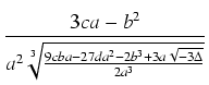 $\displaystyle {\frac{{3ca-b^2}}{{a^2 \sqrt[3]{\frac{9cba-27da^2-2b^3+3a\sqrt{-3\Delta}}{2a^3}}}}}$