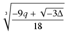 $\displaystyle \sqrt[3]{{\frac{-9q + \sqrt{-3\Delta}}{18}}}$