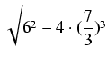 $\displaystyle \sqrt{{6^2 - 4 \cdot (\frac{7}{3})^3}}$
