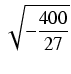 $\displaystyle \sqrt{{-\frac{400}{27}}}$