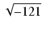 $\displaystyle \sqrt{{-121}}$