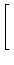 $\displaystyle \left[\vphantom{ \begin{array}{c} a   b \end{array} }\right.$