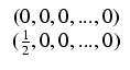 $\displaystyle \begin{array}{c} (0, 0, 0, ..., 0)   (\frac{1}{2}, 0, 0, ..., 0) \end{array}$