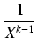 $\displaystyle {\frac{{1}}{{X^{k-1}}}}$