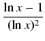 $\displaystyle {\frac{{\ln x - 1}}{{(\ln x)^2}}}$