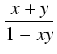 $\displaystyle {\frac{{x + y}}{{1 - xy}}}$