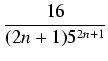 $\displaystyle {\frac{{16}}{{(2n +1 ) 5^{2n + 1}}}}$