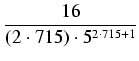 $\displaystyle {\frac{{16}}{{(2 \cdot 715) \cdot 5^{2 \cdot 715 + 1}}}}$
