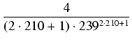 $\displaystyle {\frac{{4}}{{(2 \cdot 210 + 1) \cdot 239^{2 \cdot 210 + 1}}}}$