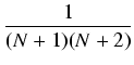 $\displaystyle {\frac{{1}}{{(N+1)(N+2)}}}$