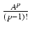 $ {\frac{{A^p}}{{(p-1)!}}}$