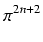 $\displaystyle \pi^{{2n + 2}}_{}$