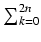 $ \sum_{{k=0}}^{{2n}}$