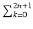 $ \sum_{{k=0}}^{{2n+1}}$