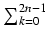 $ \sum_{{k=0}}^{{2n-1}}$