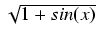 $ \sqrt{{1 + sin(x)}}$