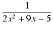 $\displaystyle {\frac{{1}}{{2x^2 + 9x - 5}}}$