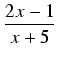 $\displaystyle {\frac{{2x - 1}}{{x+5}}}$