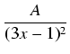 $\displaystyle {\frac{{A}}{{(3x-1)^2}}}$