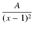 $\displaystyle {\frac{{A}}{{(x-1)^2}}}$