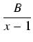 $\displaystyle {\frac{{B}}{{x-1}}}$