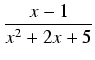 $\displaystyle {\frac{{x-1}}{{x^2 + 2x + 5}}}$