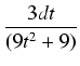 $\displaystyle {\frac{{3dt}}{{(9t^2 + 9)}}}$