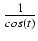 $ {\frac{{1}}{{cos(t)}}}$