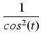 $\displaystyle {\frac{{1}}{{cos^2(t)}}}$