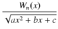 $\displaystyle {\frac{{W_n(x)}}{{\sqrt{ax^2 + bx + c}}}}$