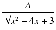 $\displaystyle {\frac{{A}}{{\sqrt{x^2 - 4x + 3}}}}$