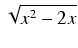 $\displaystyle \sqrt{{x^2 - 2x}}$