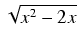 $ \sqrt{{x^2 - 2x}}$