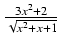 $ {\frac{{3x^2 + 2}}{{\sqrt{x^2 + x + 1}}}}$