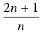 $\displaystyle {\frac{{2n+1}}{{n}}}$