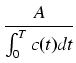 $\displaystyle {\frac{{A}}{{\int_0^T c(t) dt}}}$