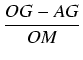 $\displaystyle {\frac{{OG - AG}}{{OM}}}$