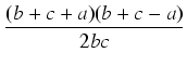 $\displaystyle {\frac{{(b+c+a)(b+c-a)}}{{2bc}}}$