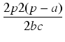 $\displaystyle {\frac{{2p2(p-a)}}{{2bc}}}$