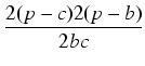 $\displaystyle {\frac{{2(p-c)2(p-b)}}{{2bc}}}$