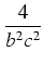 $\displaystyle {\frac{{4}}{{b^2 c^2}}}$