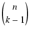 $\displaystyle \binom{n}{k-1} $