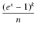 $\displaystyle {\frac{{(e^x - 1)^k}}{{n}}}$